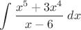 $\displaystyle \int\dfrac {x^5+3x^4}{x-6} \;dx$