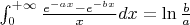$\int_0^{+\infty}\frac{e^{-ax}-e^{-bx}}{x} dx=\ln \frac ba$