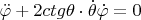 $\[\ddot \varphi  + 2ctg\theta  \cdot \dot \theta \dot \varphi  = 0\]$
