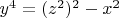 $y^4= (z^2)^2-x^2$