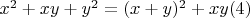 $x^2 + x y +y^2=(x + y) ^2 +x y\engo(4)$
