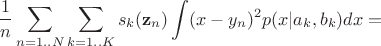 $$\frac 1n\sum _{n=1..N} \sum _{k=1..K} s_k(\mathbf z_n) \int (x - y_n)^2p(x| a_k, b_k)dx=$$