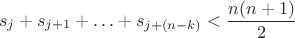 $$\[{s_j} + {s_{j + 1}} +  \ldots  + {s_{j + (n - k)}} < \frac{{n(n + 1)}}{2}\]$$