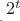 ${}_{{}_{{}_.}}2^t$