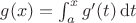 $g(x)=\int_{a}^{x}g'(t)\,\mathrm{d}t$