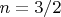 $ n=3/2 $