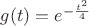 $g(t)=e^{-\frac{t^2}{4}}$