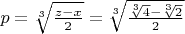 $p=\sqrt[3]{\frac{z-x}{2}}=\sqrt[3]{\frac{\sqrt[3]{4}-\sqrt[3]{2}}{2}}$