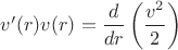 $v'(r)v(r)=\dfrac{d}{dr}\left(\dfrac{v^2}{2}\right)$