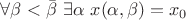$\forall\beta < \bar\beta\ \exists\alpha\ x(\alpha,\beta) = x_0$