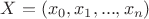 $X=(x_0,x_1,...,x_n)$