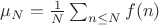 $ \mu_N = \frac{1}{N} \sum_{n \leq N} f(n) $
