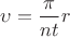 $\upsilon=\dfrac{\pi}{nt}r$ $\upsilon=\dfrac{\pi}{nt}r$