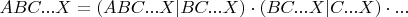 $ABC...X = (ABC...X|BC...X) \cdot (BC...X|C...X) \cdot ...$