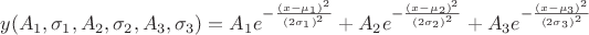 $$y (A_1, \sigma_1, A_2, \sigma_2, A_3, \sigma_3 ) = A_1 e^{ {-}\frac{(x - \mu_1)^2}{(2 \sigma_1)^2} } + A_2 e^{ {-} \frac{(x - \mu_2)^2}{(2 \sigma_2)^2} } +
A_3 e^{ {-} \frac{(x - \mu_3)^2}{(2 \sigma_3)^2} }$$
