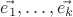 $\vec{e_1},\ldots, \vec{e_k}$