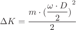${\Delta}{K}=\dfrac{{m}\cdot{({\dfrac{{\omega}\cdot{D}}{2})}^2}}{2}$