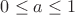 $0\le a\le1$