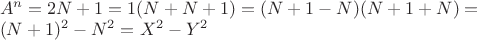 $\[
\begin{array}{l}
 A^n  = 2N + 1 = 1(N + N + 1) = (N + 1 - N)(N + 1 + N) =  \\ 
 (N + 1)^2  - N^2  =X^2  - Y^2  \\ 
 \end{array}
\]$