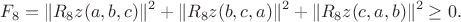 $$F_8=\|R_8z(a,b,c)\|^2+\|R_8z(b,c,a)\|^2+\|R_8z(c,a,b)\|^2\ge0.$$