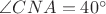 $\angle CNA = 40^\circ$