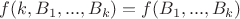 $f(k,B_1,...,B_k) = f(B_1,...,B_k)$ $f(k,B_1,...,B_k) = f(B_1,...,B_k)$