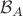 $\mathcal B_A$