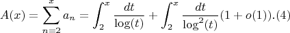 $$A(x)=\sum_{n=2}^x {a_n}}=\int_2^x {\frac {dt} {\log(t)}}+\int_2^x {\frac {dt} {\log^2(t)}}(1+o(1)).(4)$$