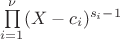 $\prod\limits_{i = 1}^{\nu}(X - c_i)^{s_i - 1}$