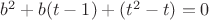 $b^2+b(t-1)+(t^2-t)=0$