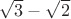 $\sqrt{3}-\sqrt{2}$