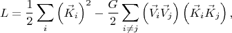 $$
L = \frac{1}{2} \sum_i \left( \vec{K}_{i} \right)^2
- \frac{G}{2} \sum_{i \ne j} \left( \vec{V}_{i} \vec{V}_{j} \right) \left( \vec{K}_{i} \vec{K}_{j} \right),
$$