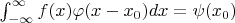 $\int_{-\infty}^{\infty} f(x)\varphi(x-x_0)dx=\psi(x_0)$