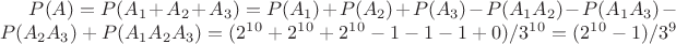 $P(A) = P(A_1 + A_2 + A_3) = P(A_1)+P(A_2) + P(A_3) - P(A_1 A_2) - P(A_1 A_3) - P(A_2 A_3) + P(A_1 A_2 A_3) = (2^1^0 + 2^1^0 + 2^1^0 - 1 - 1 - 1 + 0) / 3^1^0 = (2^1^0 - 1)/3^9$