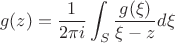$$g(z)=\frac{1}{2\pi i}\int_S\frac{g(\xi)}{\xi-z}d\xi$$ $$g(z)=\frac{1}{2\pi i}\int_S\frac{g(\xi)}{\xi-z}d\xi$$