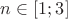 $n \in \left[1;3\right]