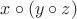 $x \circ (y \circ z)$