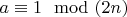 $a \equiv 1 \mod (2n)$