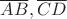$\overline{AB},\overline{CD}$