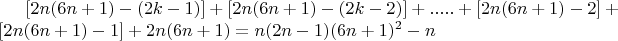 $[2n(6n+1) - (2k -1)] + [2n(6n+1) - (2k-2)] +.....+[2n(6n+1) - 2]+[2n(6n+1) - 1] + 2n(6n+1) =  n(2n-1)(6n+1)^2  -  n $