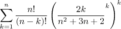 $$\sum\limits_{k=1}^n \frac{n!}{(n-k)!} \left( \frac{2k}{n^2+3n+2}^k \right)^k$$