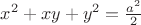 $x^2+xy+y^2=\frac{a^2}{2}$