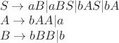$\\S \to aB|aBS|bAS|bA \\
A \to bAA|a \\
B \to bBB|b$