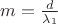 $m=\frac{d}{\lambda_1}$