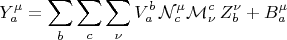 $$
Y^{\mu}_{a} = \sum_{b} \sum_{c} \sum_{\nu} V^{b}_{a} \, \mathcal{N}^{\mu}_{c} \mathcal{M}^{c}_{\nu} \, Z^{\nu}_{b} + B^{\mu}_{a}
$$