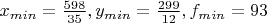 $x_{min} = \frac {598}{35}, y_{min} = \frac {299}{12}, f_{min} = 93$