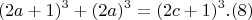 $$ (2a+1)^3 + (2a)^3 = (2c+1)^3   .(8)$$