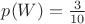 $p(W)=\frac{3}{10}$