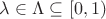 $\lambda \in \Lambda \subseteq [0,1)$