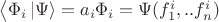 $\left\langle \Phi_i \left\lvert \Psi \right\rangle=a_i \Phi_i=\Psi (f_1^i,..f_n^i)$